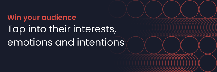 banner Win your audience Tap into their interests, emotions, and intentions 3